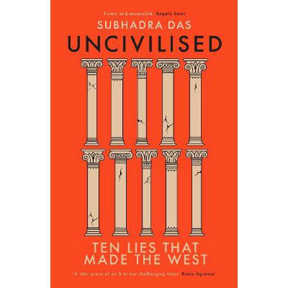 Uncivilised: Ten Lies that Made the West (Hardback) - Subhadra Das